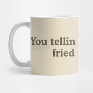 You Tellin Me a Shrimp Fried This Rice? Unisex Crewneck Sweatshirt or Mug